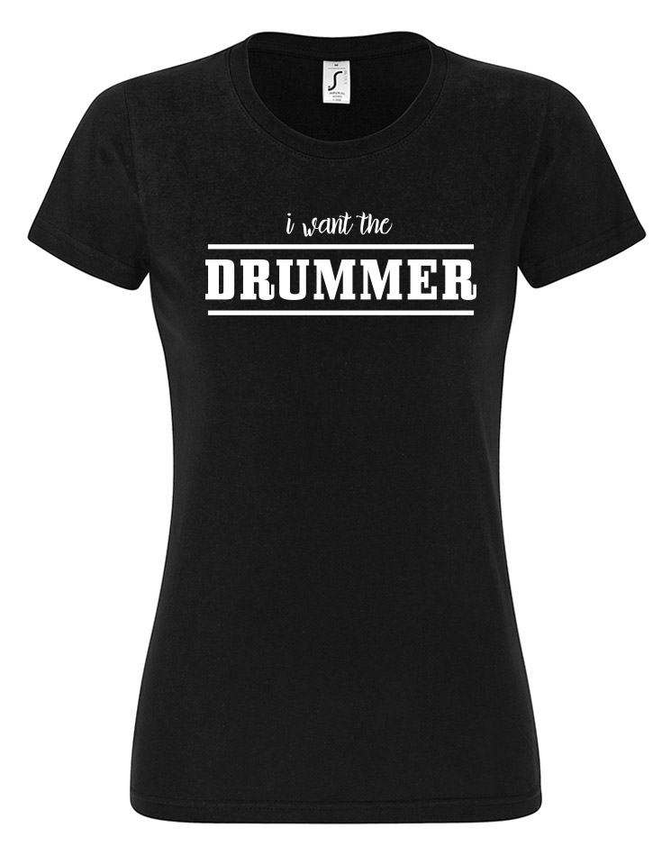 I want the Drummer  Girly T-Shirt weiß auf schwarz