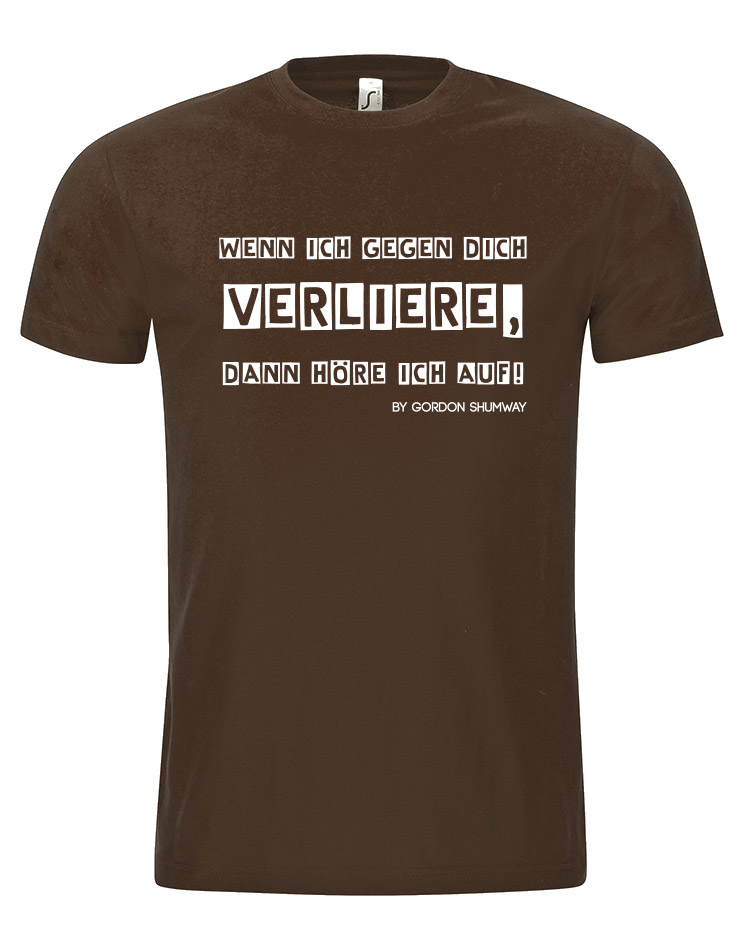 Wenn ich gegen dich verliere T-Shirt braun