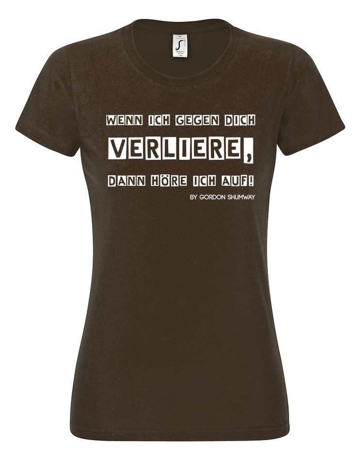 Wenn ich gegen dich verliere Girly T-Shirt wei auf chocolate