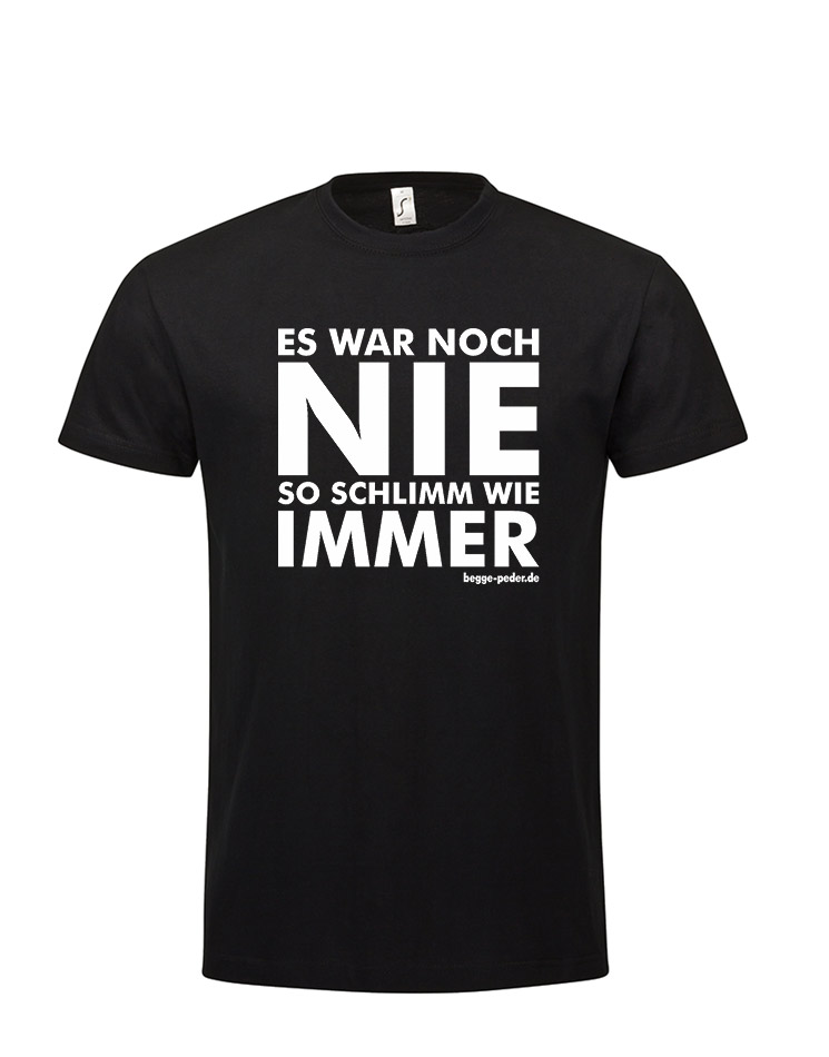 Es war noch nie so schlimm - Unisex T-Shirt wei auf schwarz